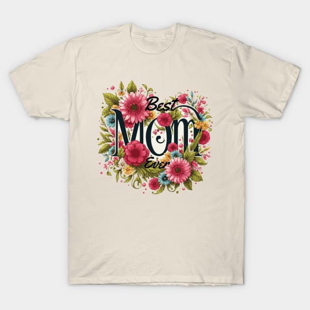 Best Mom Ever Flowers T-Shirt by Heartsake